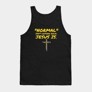 NORMAL ISN'T COMING BACK JESUS IS Tank Top